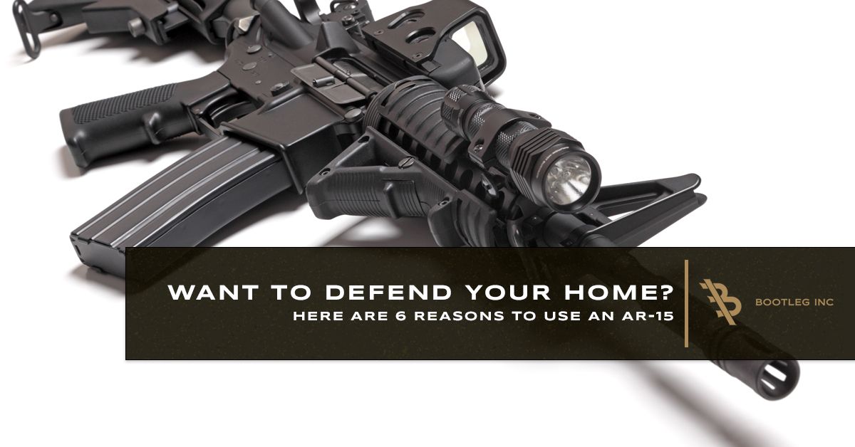 Want To Defend Your Home? Here Are 6 Reasons To Use An AR15 Bootleg Inc